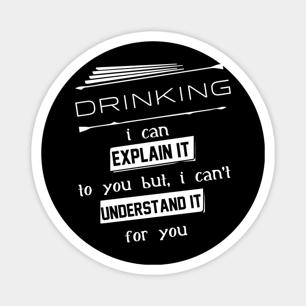 Drinking I Can Explain It To You But I Can Not Understand It For You Typography White Design Magnet by Stylomart